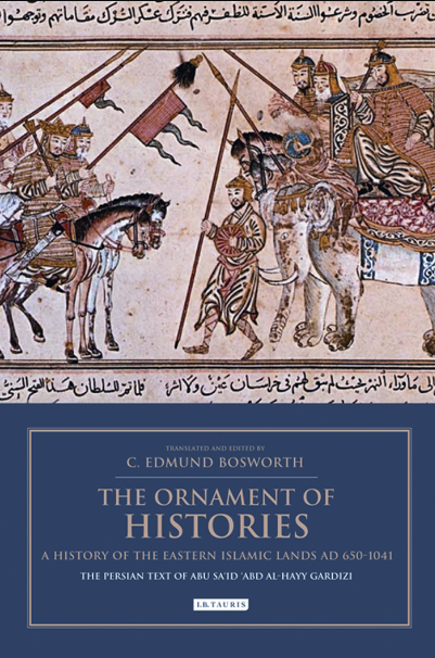 The Ornament of Histories: A History of the Eastern Islamic Lands AD 650-1041